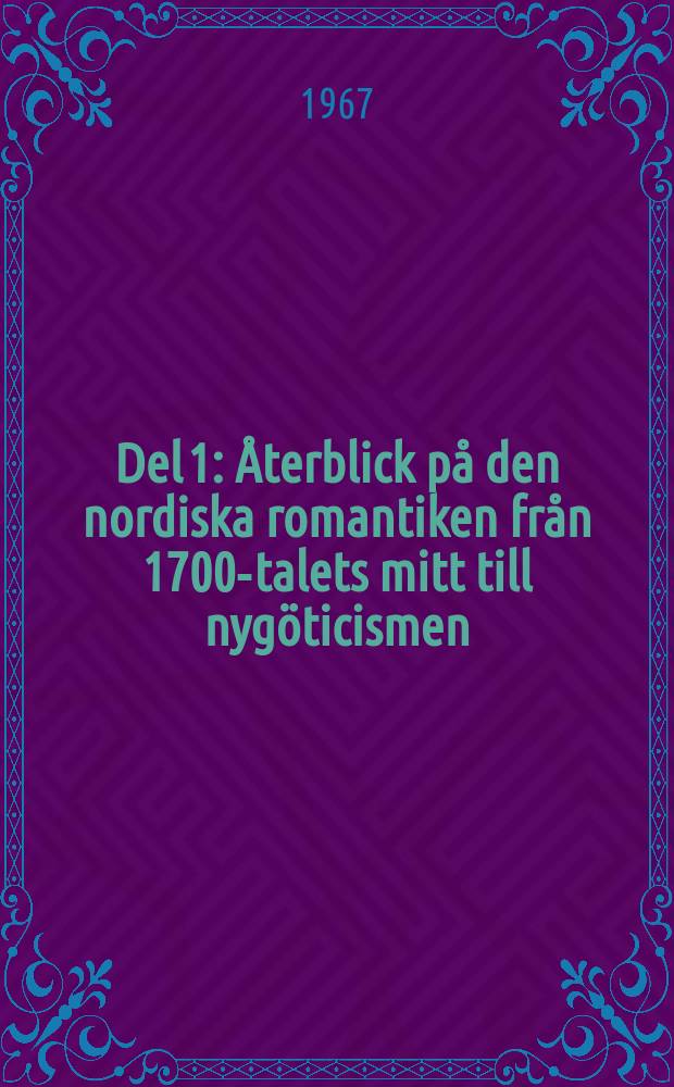 Del 1 : Återblick på den nordiska romantiken från 1700-talets mitt till nygöticismen (omkr. 1865)