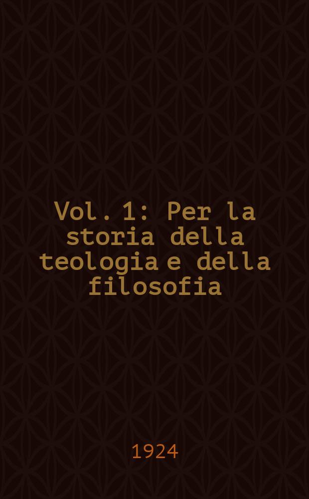 Vol. 1 : Per la storia della teologia e della filosofia