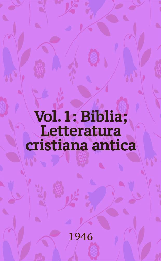 Vol. 1 : Biblia ; Letteratura cristiana antica