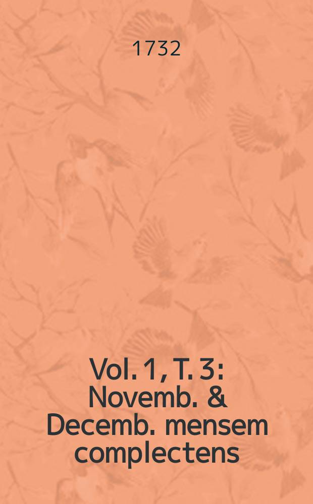 Vol. 1, T. 3 : Novemb. & Decemb. mensem complectens