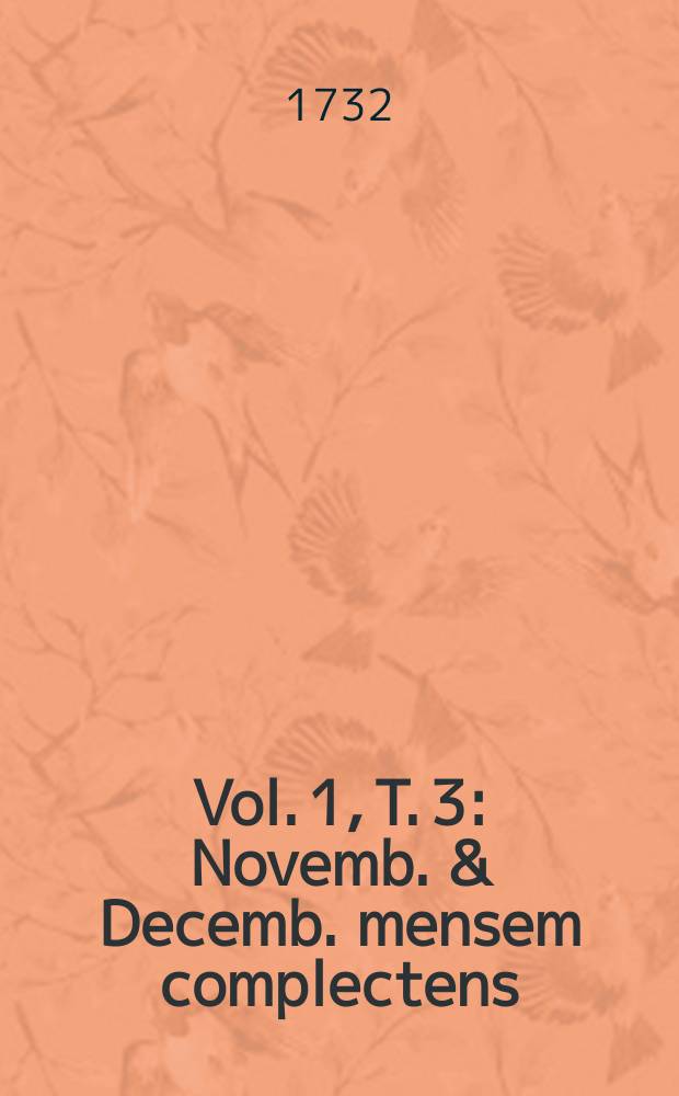Vol. 1, T. 3 : Novemb. & Decemb. mensem complectens