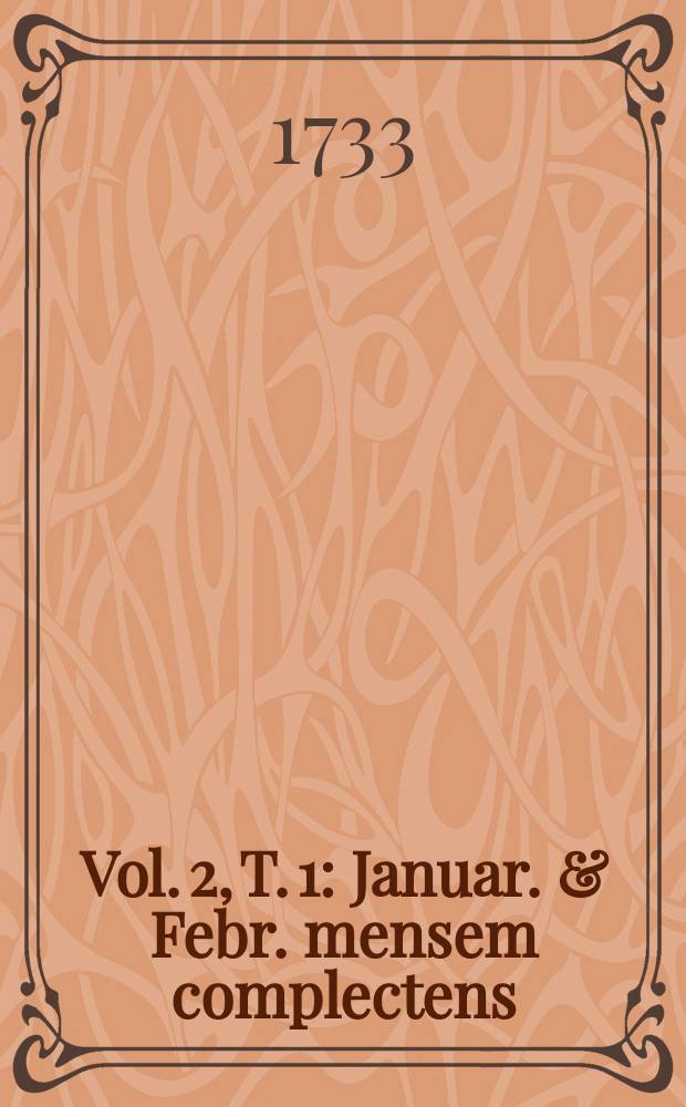 Vol. 2, T. 1 : Januar. & Febr. mensem complectens