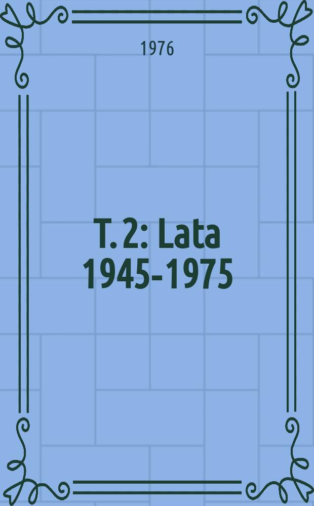 Т. 2 : Lata 1945-1975