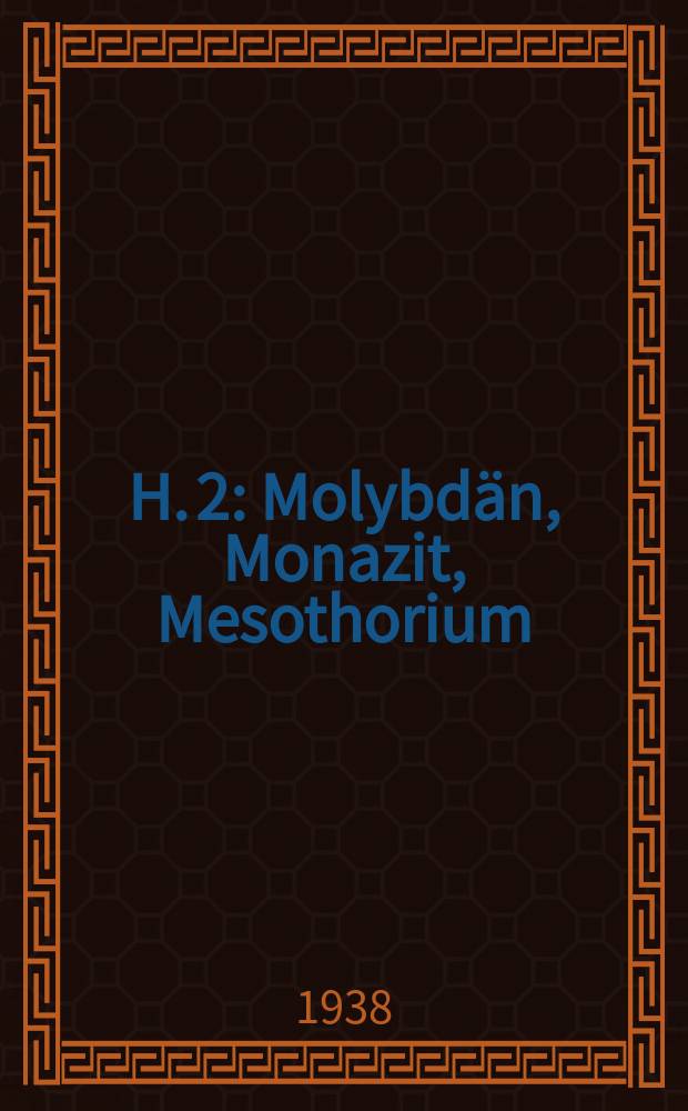 H. 2 : Molybdän, Monazit, Mesothorium