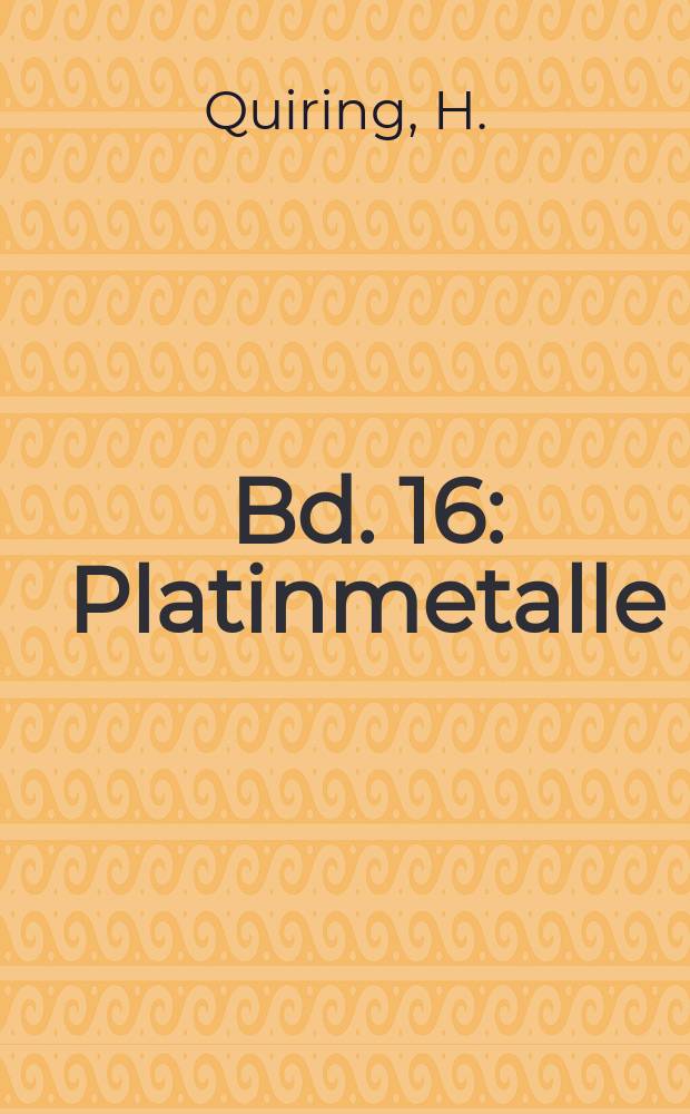 Bd. 16 : Platinmetalle