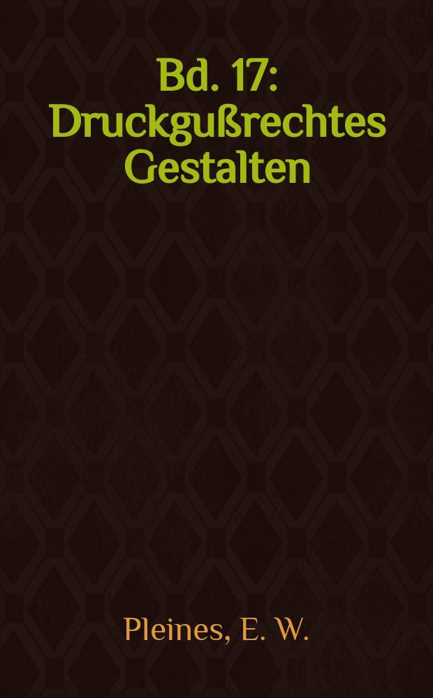 Bd. 17 : Druckgußrechtes Gestalten