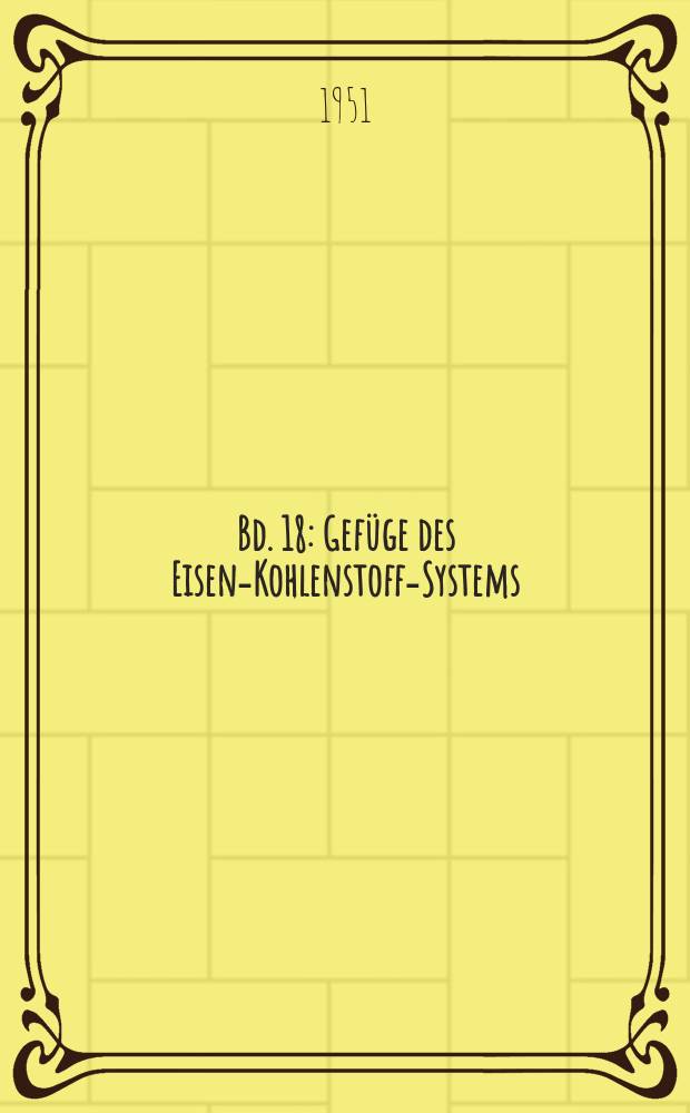 Bd. 18 : Gefüge des Eisen-Kohlenstoff-Systems