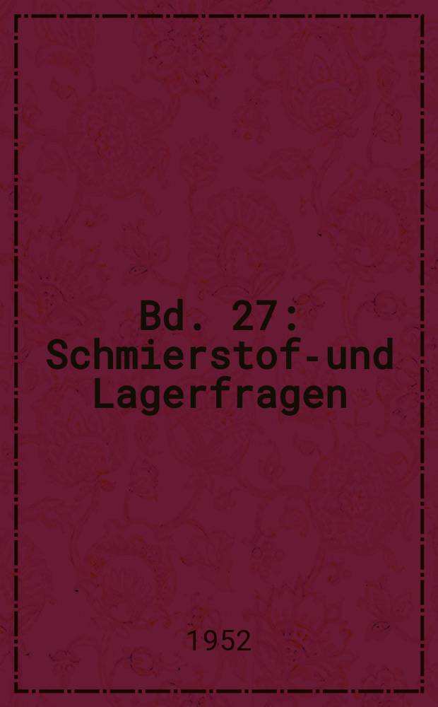 Bd. 27 : Schmierstoff- und Lagerfragen