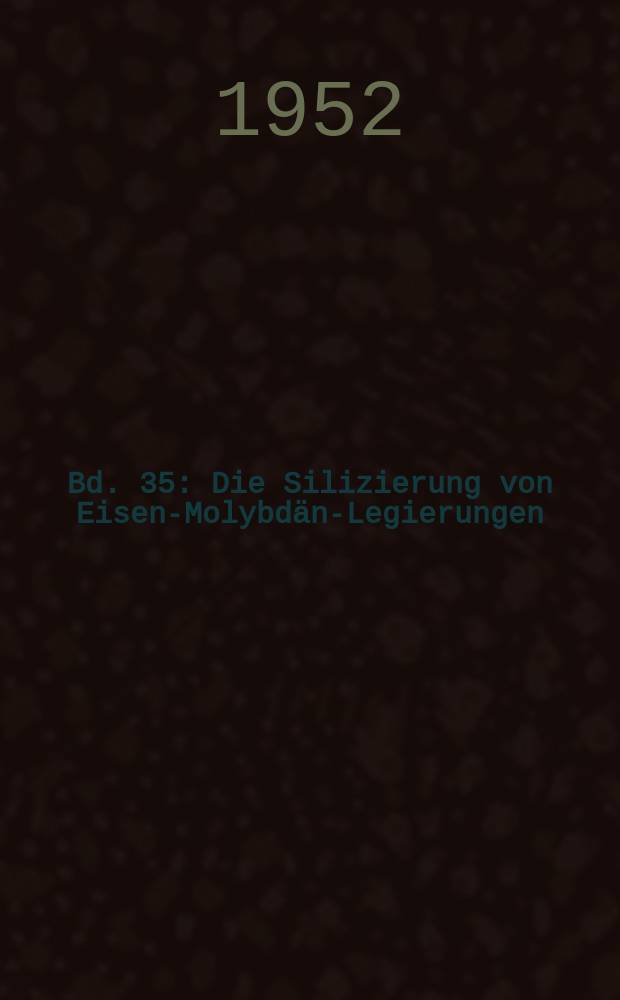 Bd. 35 : Die Silizierung von Eisen-Molybdän-Legierungen