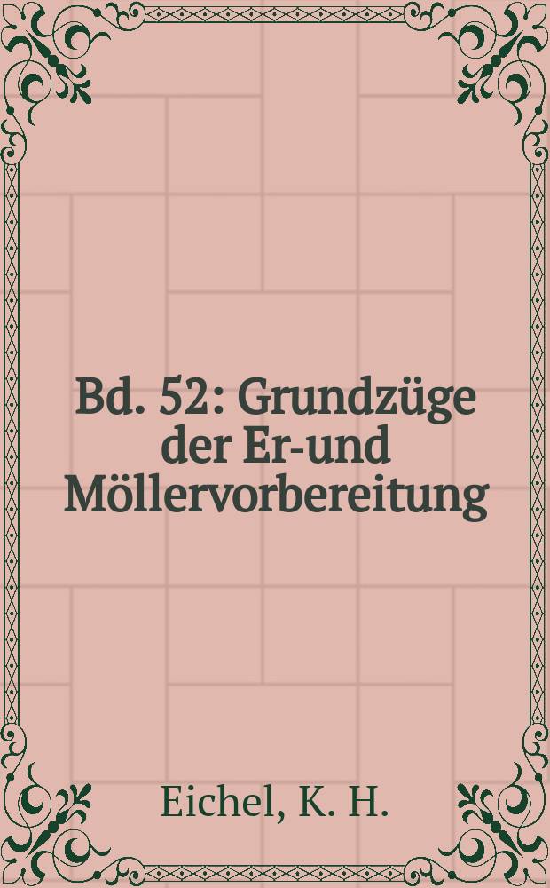 Bd. 52 : Grundzüge der Erz- und Möllervorbereitung