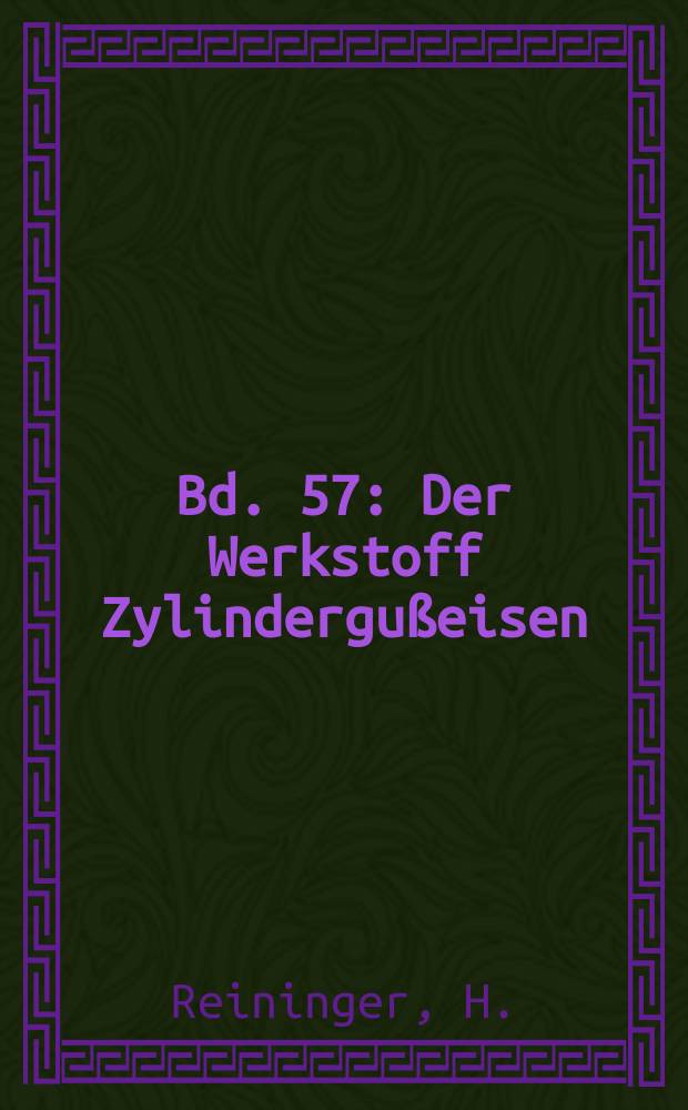 Bd. 57 : Der Werkstoff Zylindergußeisen