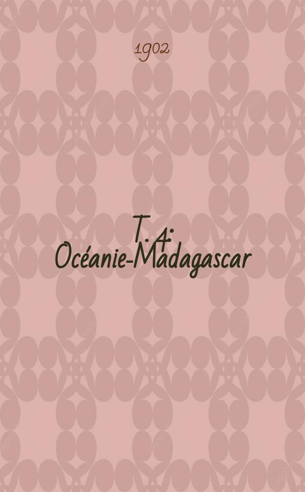 T. 4 : Océanie-Madagascar