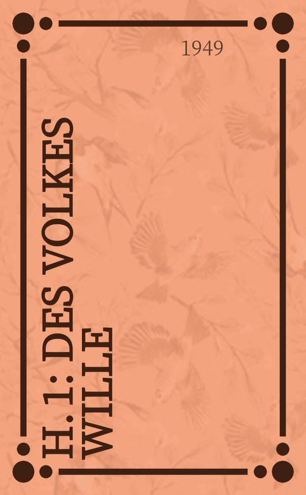 H. 1 : Des Volkes Wille