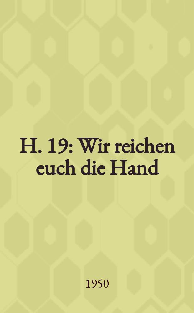 H. 19 : Wir reichen euch die Hand