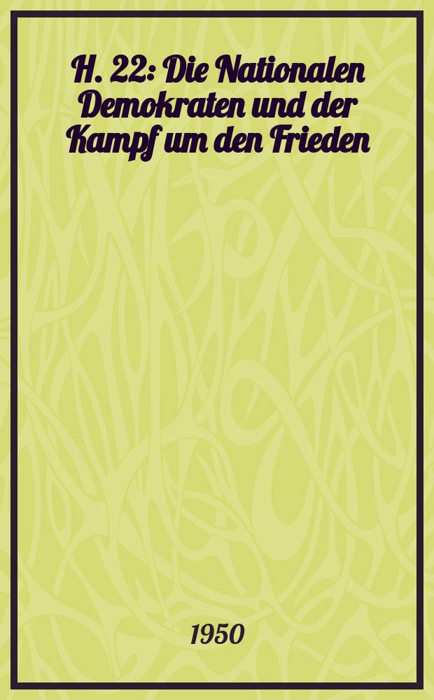 H. 22 : Die Nationalen Demokraten und der Kampf um den Frieden