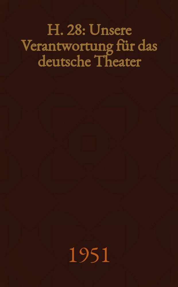 H. 28 : Unsere Verantwortung für das deutsche Theater