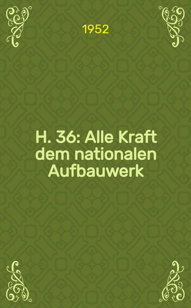 H. 36 : Alle Kraft dem nationalen Aufbauwerk