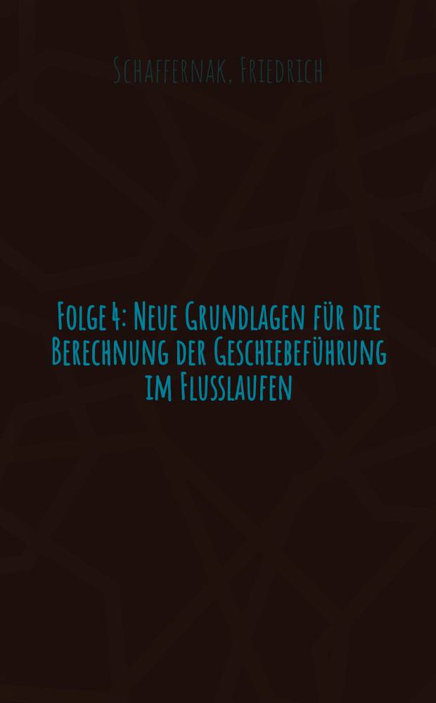 Folge 4 : Neue Grundlagen für die Berechnung der Geschiebeführung im Flusslaufen