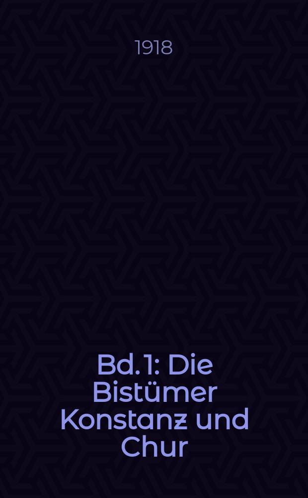 Bd. 1 : Die Bist&uuml;mer Konstanz und Chur