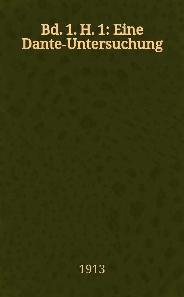 Bd. 1. H. 1 : Eine Dante-Untersuchung