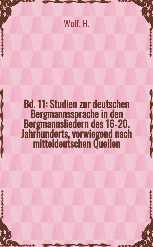 Bd. 11 : Studien zur deutschen Bergmannssprache in den Bergmannsliedern des 16-20. Jahrhunderts, vorwiegend nach mitteldeutschen Quellen