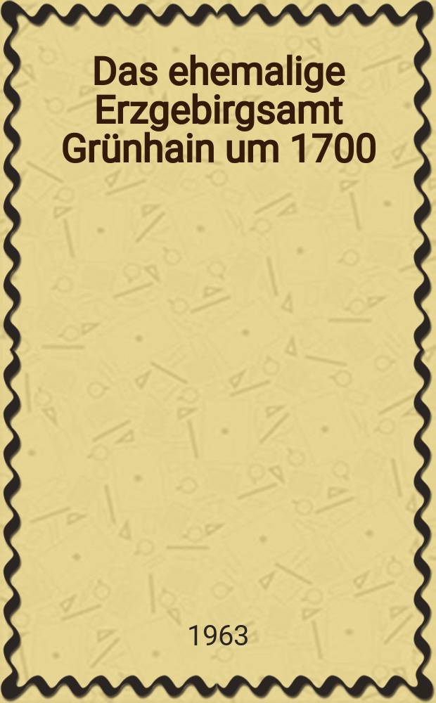 28 : Das ehemalige Erzgebirgsamt Grünhain um 1700