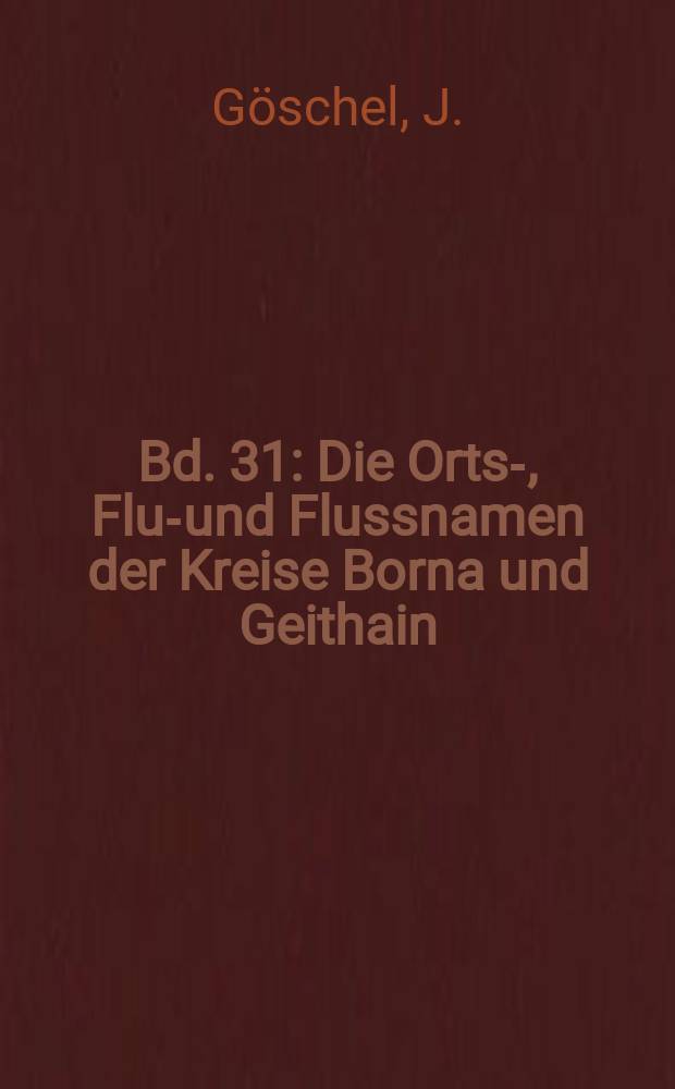 Bd. 31 : Die Orts-, Flur- und Flussnamen der Kreise Borna und Geithain