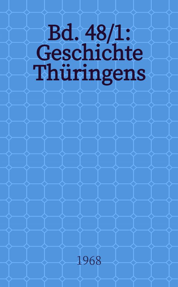 Bd. 48/1 : Geschichte Thüringens