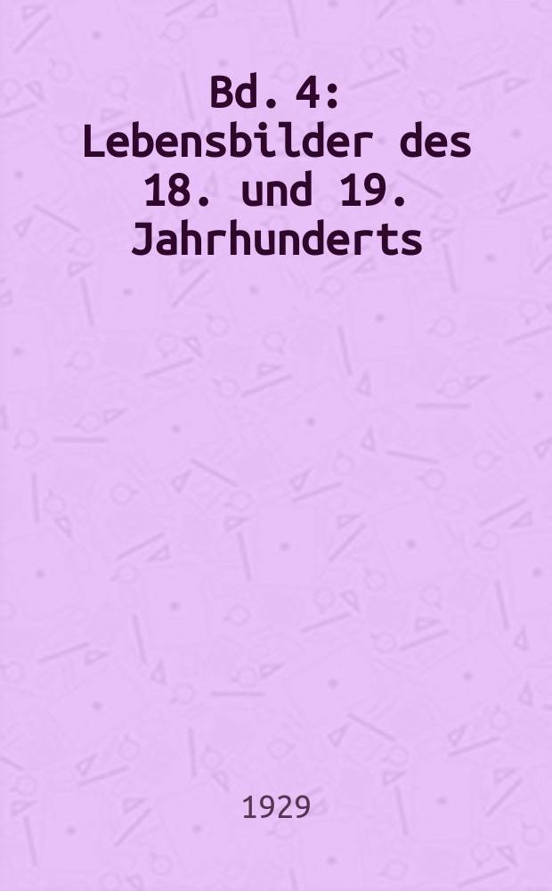 Bd. 4 : Lebensbilder des 18. und 19. Jahrhunderts