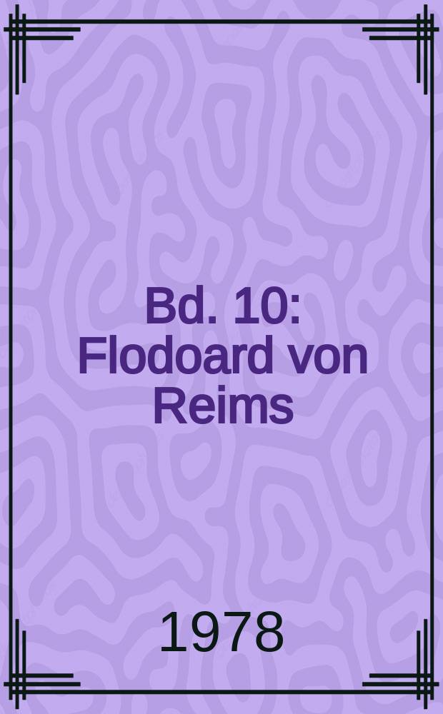 Bd. 10 : Flodoard von Reims