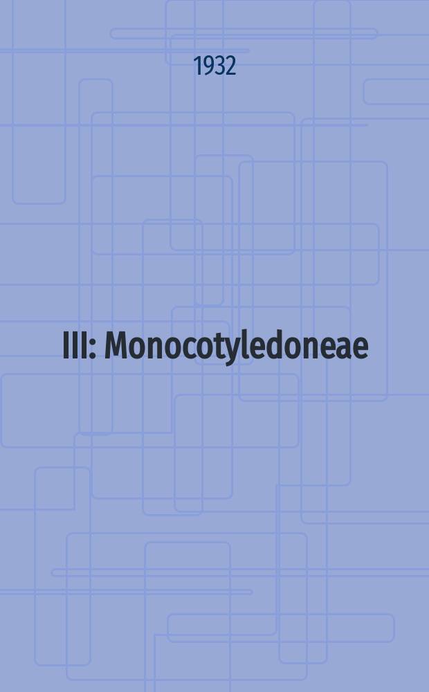 III : Monocotyledoneae