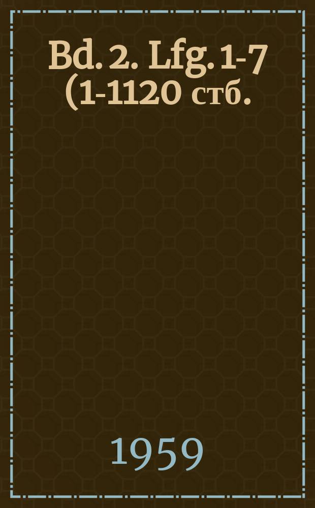 Bd. 2. Lfg. 1-7 (1-1120 стб.)