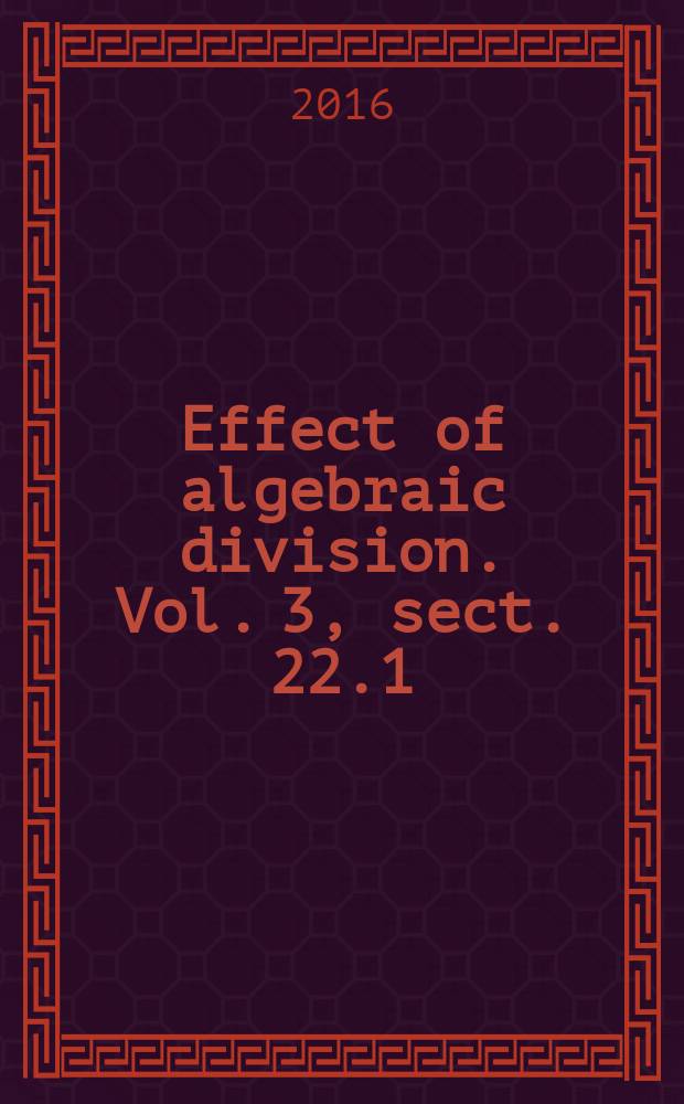 Effect of algebraic division. Vol. 3, sect. 22.1