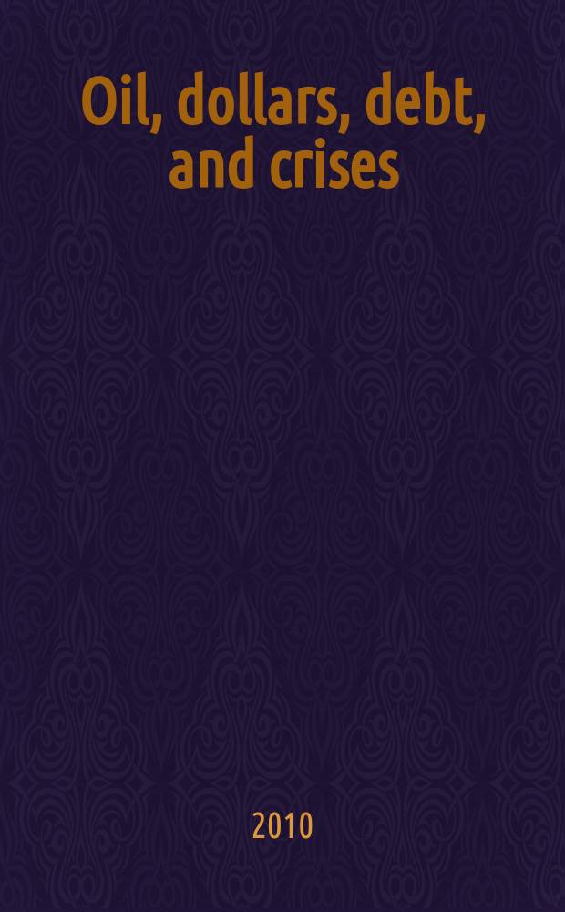Oil, dollars, debt, and crises : the global curse of black gold = Нефть, доллары, долги и кризисы