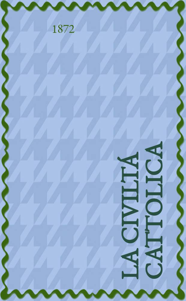 La civiltá cattolica : pubblicazione periodica per tutta l'Italia. Ser. 8, a. 23 1872, vol. 5, quad. 517
