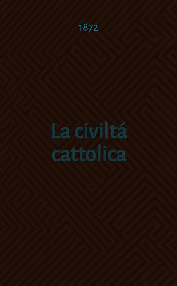 La civiltá cattolica : pubblicazione periodica per tutta l'Italia. Ser. 8, a. 23 1872, vol. 5, quad. 519