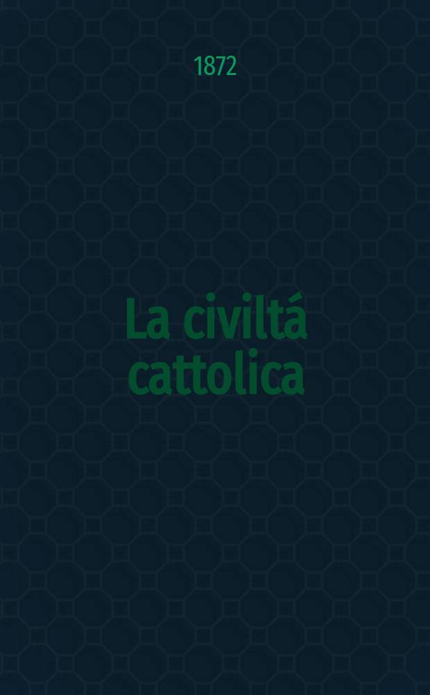 La civiltá cattolica : pubblicazione periodica per tutta l'Italia. Ser. 8, a. 23 1872, vol. 7, quad. 530