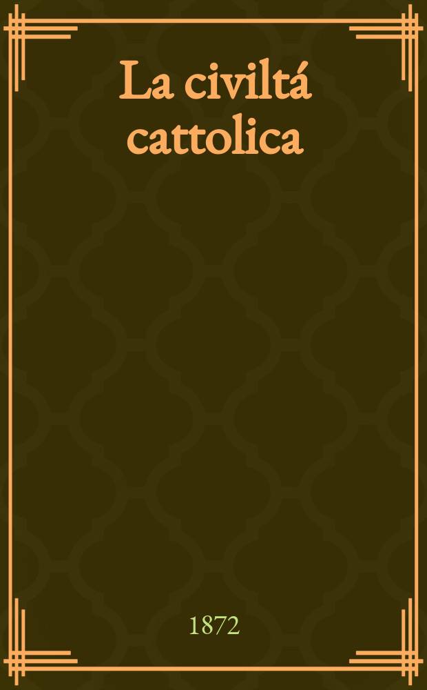 La civiltá cattolica : pubblicazione periodica per tutta l'Italia. Ser. 8, a. 23 1872, vol. 7, quad. 534