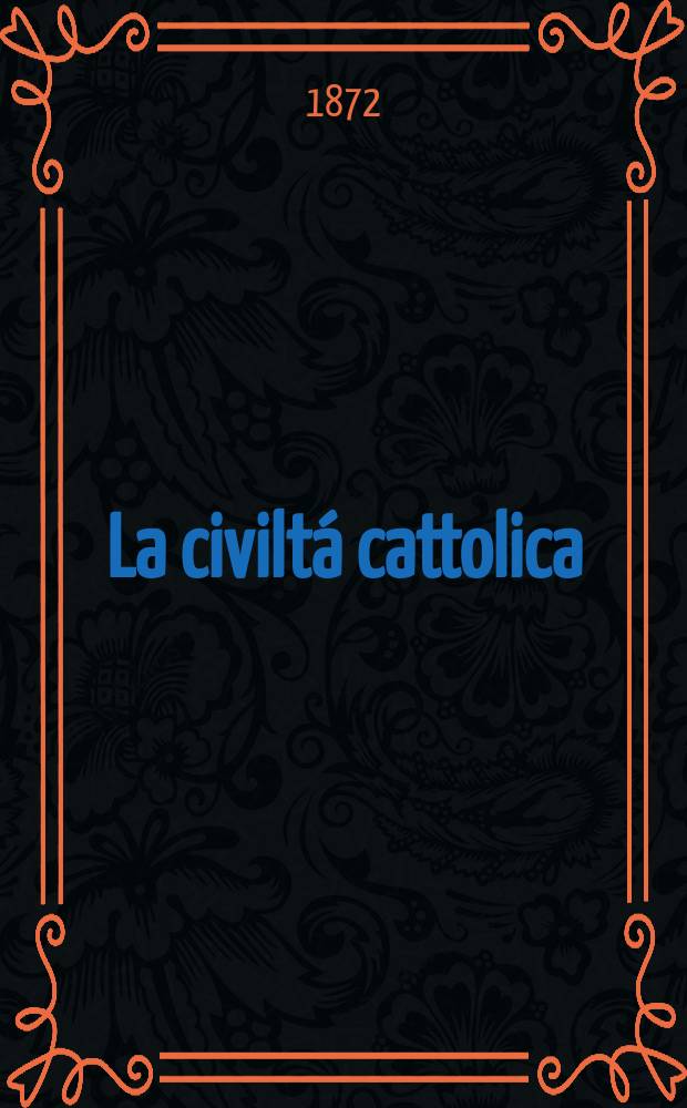 La civiltá cattolica : pubblicazione periodica per tutta l'Italia. Ser. 8, a. 23 1872, vol. 8, quad. 536