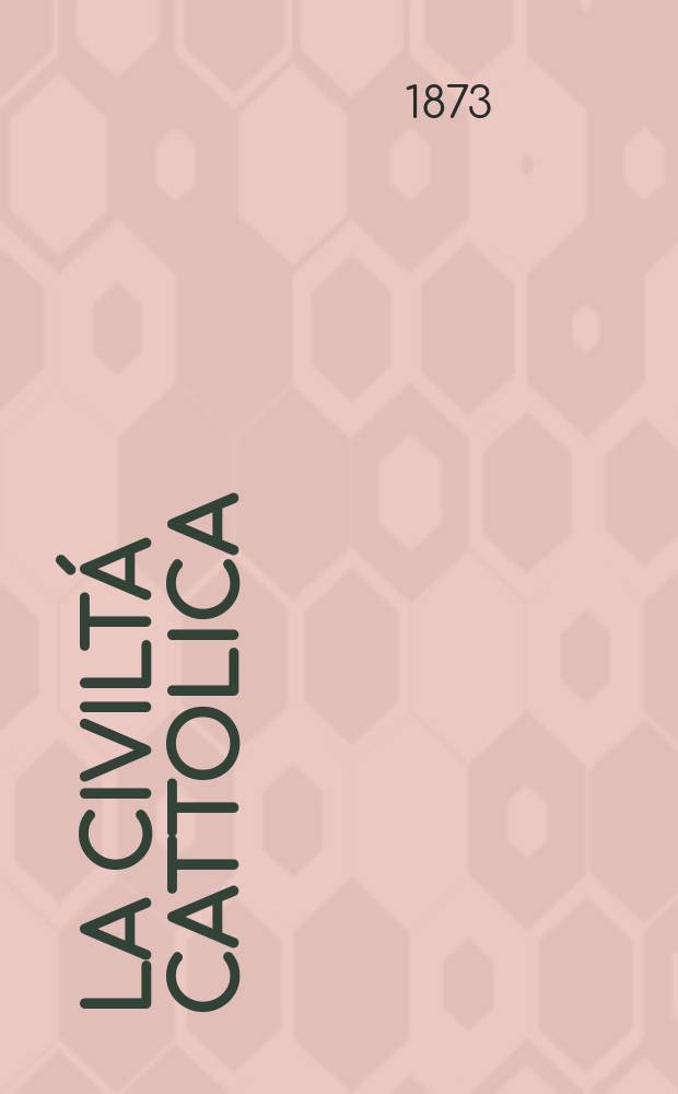La civiltá cattolica : pubblicazione periodica per tutta l'Italia. Ser. 8, a. 24 1873, vol. 9, quad. 545
