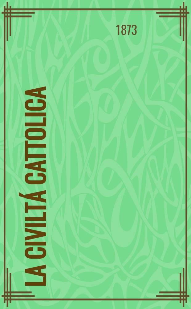 La civiltá cattolica : pubblicazione periodica per tutta l'Italia. Ser. 8, a. 24 1873, vol. 12, quad. 559