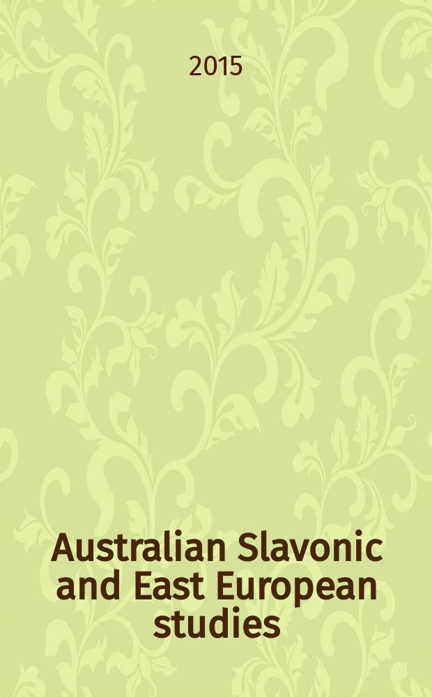 Australian Slavonic and East European studies : Formerly Melbourne Slavonic studies Journal of the Australian and New Zealand slavists' assoc. and of the Australasian assoc. for the study of the socialist countries. Vol. 29, № 1/2