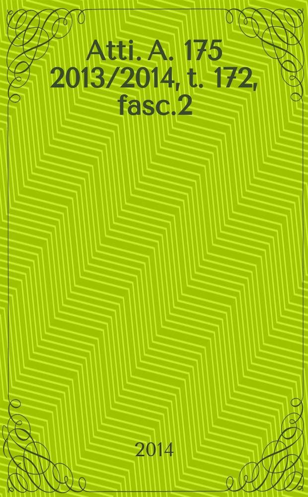 Atti. A. 175 2013/2014, t. 172, fasc.2/3