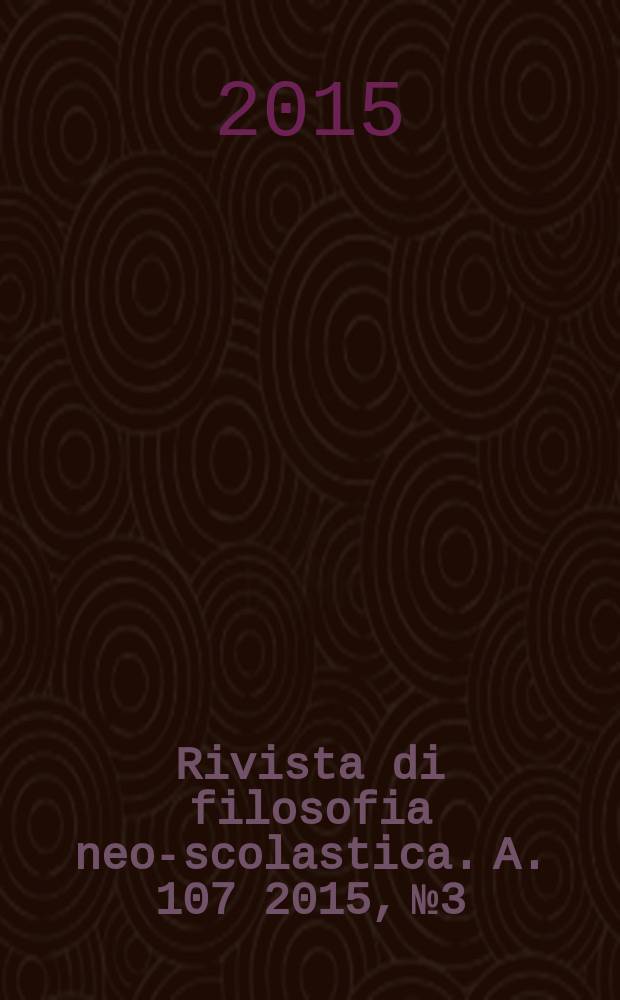 Rivista di filosofia neo-scolastica. A. 107 2015, № 3