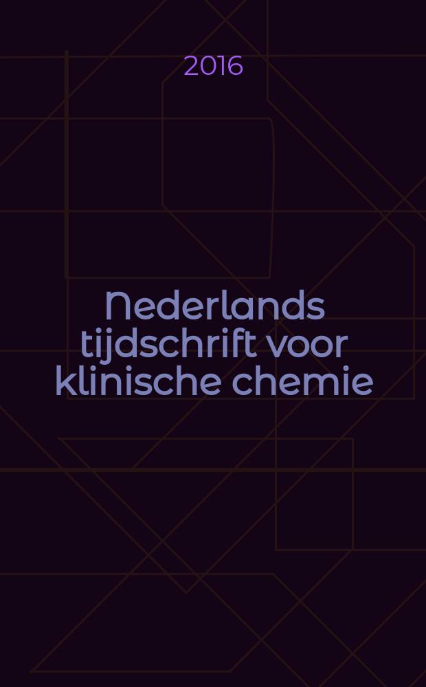 Nederlands tijdschrift voor klinische chemie : Off. tijdschr. van de Nederl. verenig. voor klinische chemie. Jg. 41 2016, № 1
