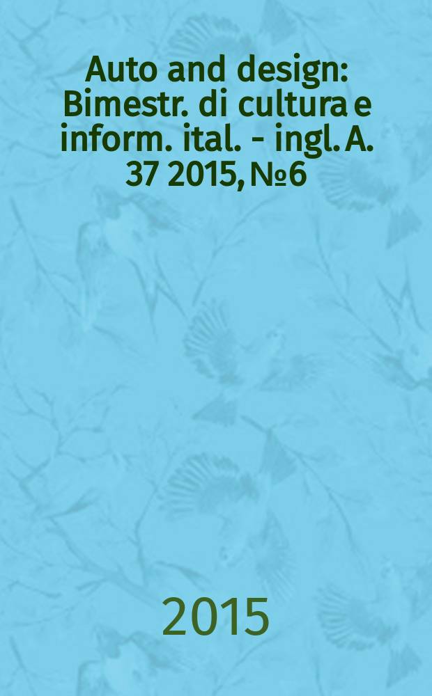 Auto and design : Bimestr. di cultura e inform. ital. - ingl. A. 37 2015, № 6