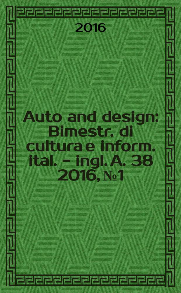 Auto and design : Bimestr. di cultura e inform. ital. - ingl. A. 38 2016, № 1