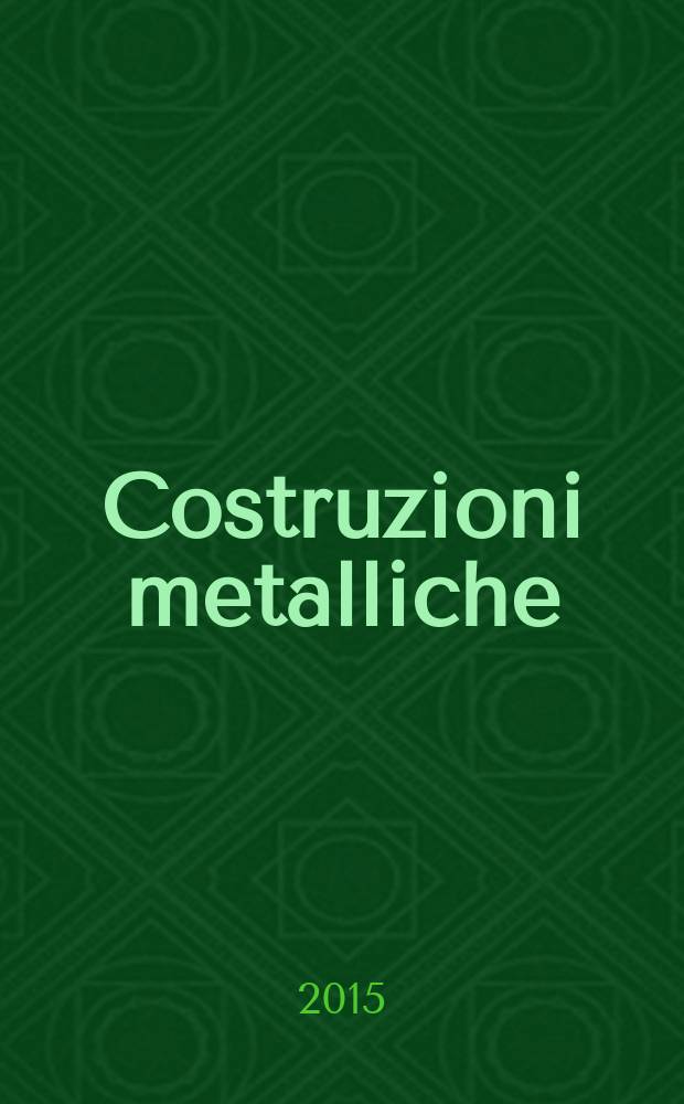 Costruzioni metalliche : Riv. bimestr. dei tecnici dell' acciaio. A. 67 2015, № 5