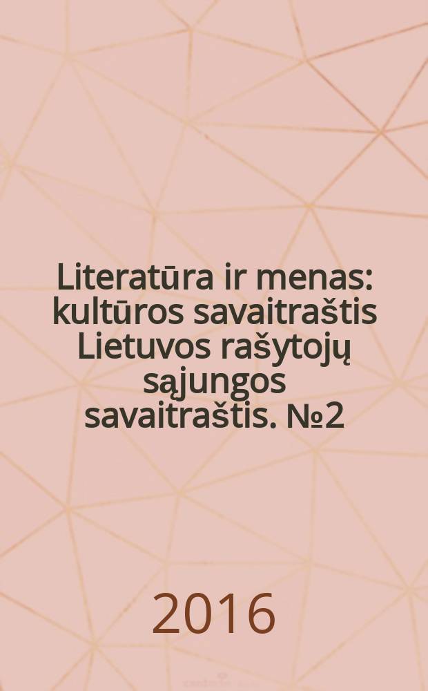 Literatūra ir menas : kultūros savaitraštis Lietuvos rašytojų sąjungos savaitraštis. № 2 (3550)