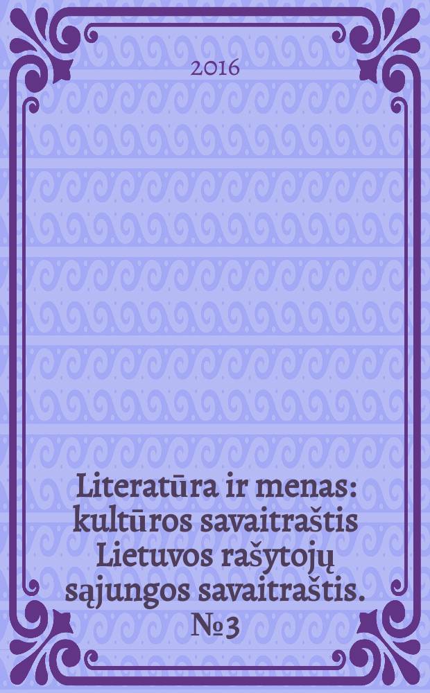 Literatūra ir menas : kultūros savaitraštis Lietuvos rašytojų sąjungos savaitraštis. № 3 (3551)